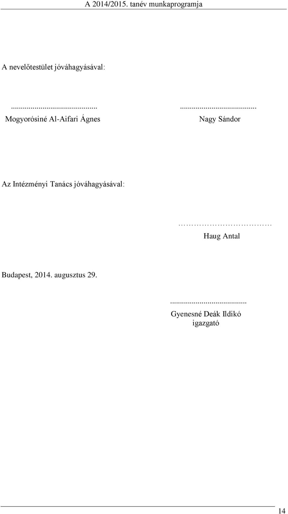 Az Intézményi Tanács jóváhagyásával: Haug Antal