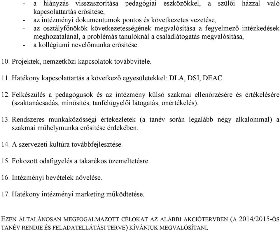 Projektek, nemzetközi kapcsolatok továbbvitele. 11. Hatékony kapcsolattartás a következő egyesületekkel: DLA, DSI, DEAC. 12.