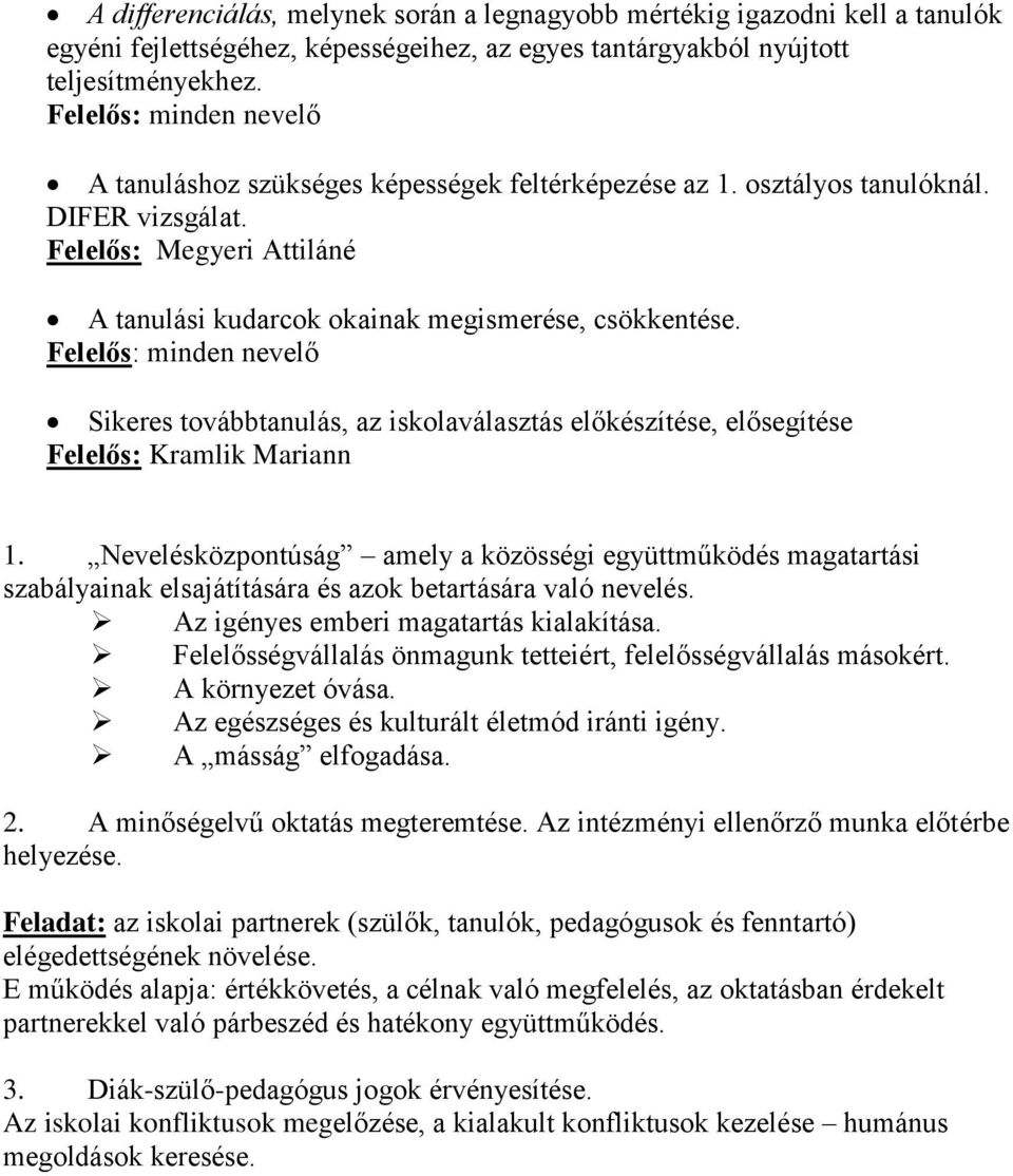 Felelős: minden nevelő Sikeres továbbtanulás, az iskolaválasztás előkészítése, elősegítése Felelős: Kramlik Mariann 1.