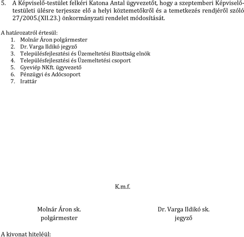 ) önkormányzati rendelet módosítását. 2. Dr. Varga Ildikó 3.
