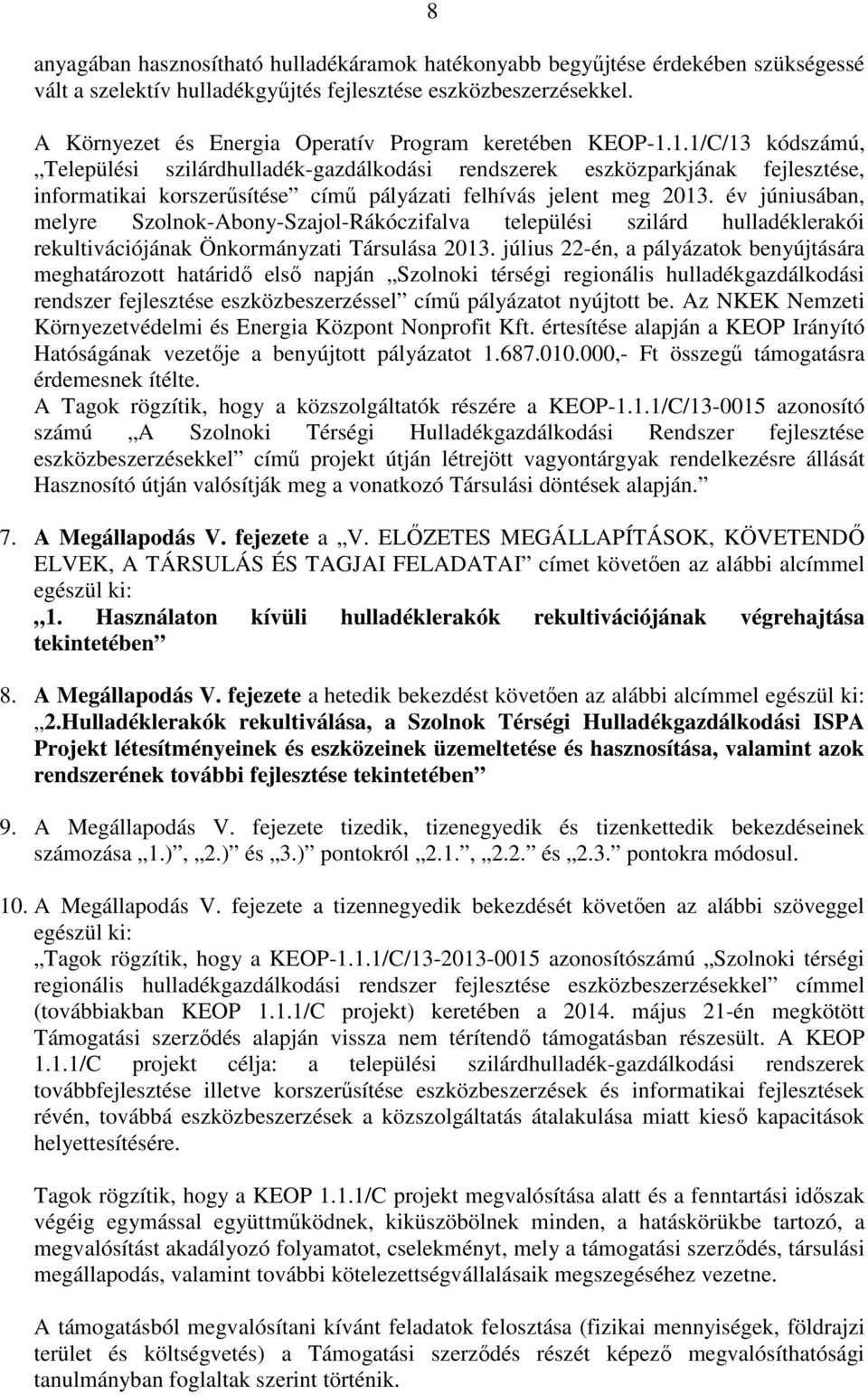 1.1/C/13 kódszámú, Települési szilárdhulladék-gazdálkodási rendszerek eszközparkjának fejlesztése, informatikai korszerűsítése című pályázati felhívás jelent meg 2013.