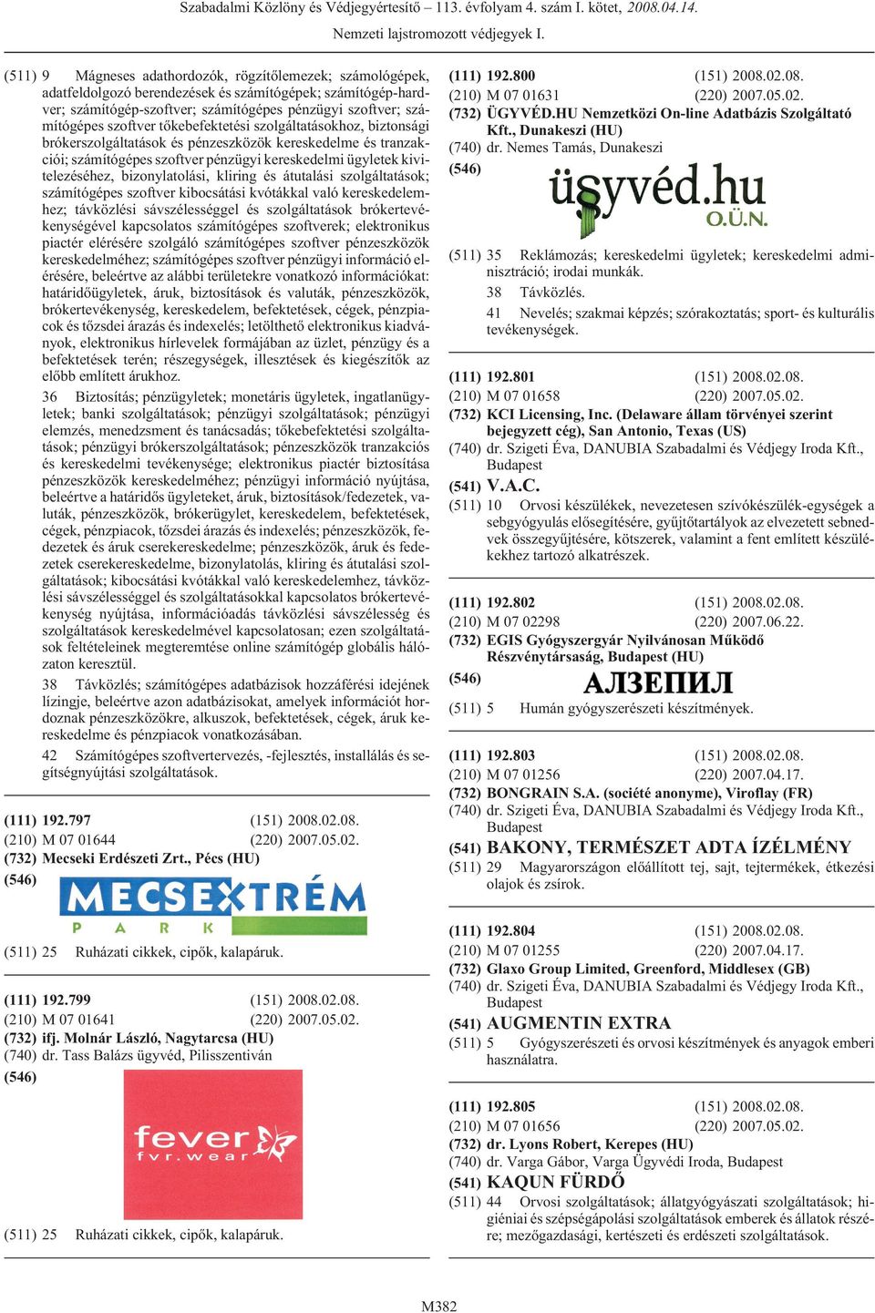 kliring és átutalási szolgáltatások; számítógépes szoftver kibocsátási kvótákkal való kereskedelemhez; távközlési sávszélességgel és szolgáltatások brókertevékenységével kapcsolatos számítógépes