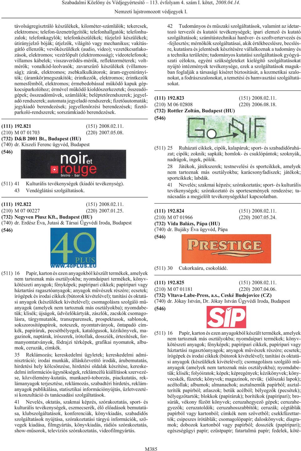 kábelek; visszaverõdés-mérõk, reflektorméterek; voltmérõk; vonalkód-leolvasók; zavarszûrõ készülékek (villamosság); zárak, elektromos; zsebkalkulkátorok; áram-egyenirányítók; (áramkör)megszakítók;