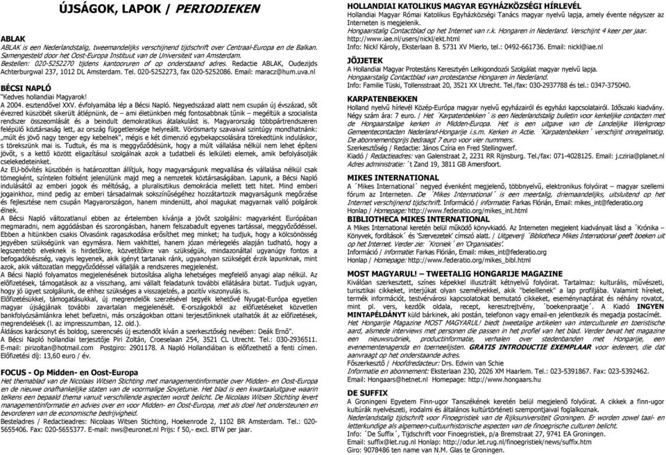 Redactie ABLAK, Oudezijds Achterburgwal 237, 1012 DL Amsterdam. Tel. 020-5252273, fax 020-5252086. Email: maracz@hum.uva.nl BÉCSI NAPLÓ Kedves hollandiai Magyarok! A 2004. esztendővel XXV.