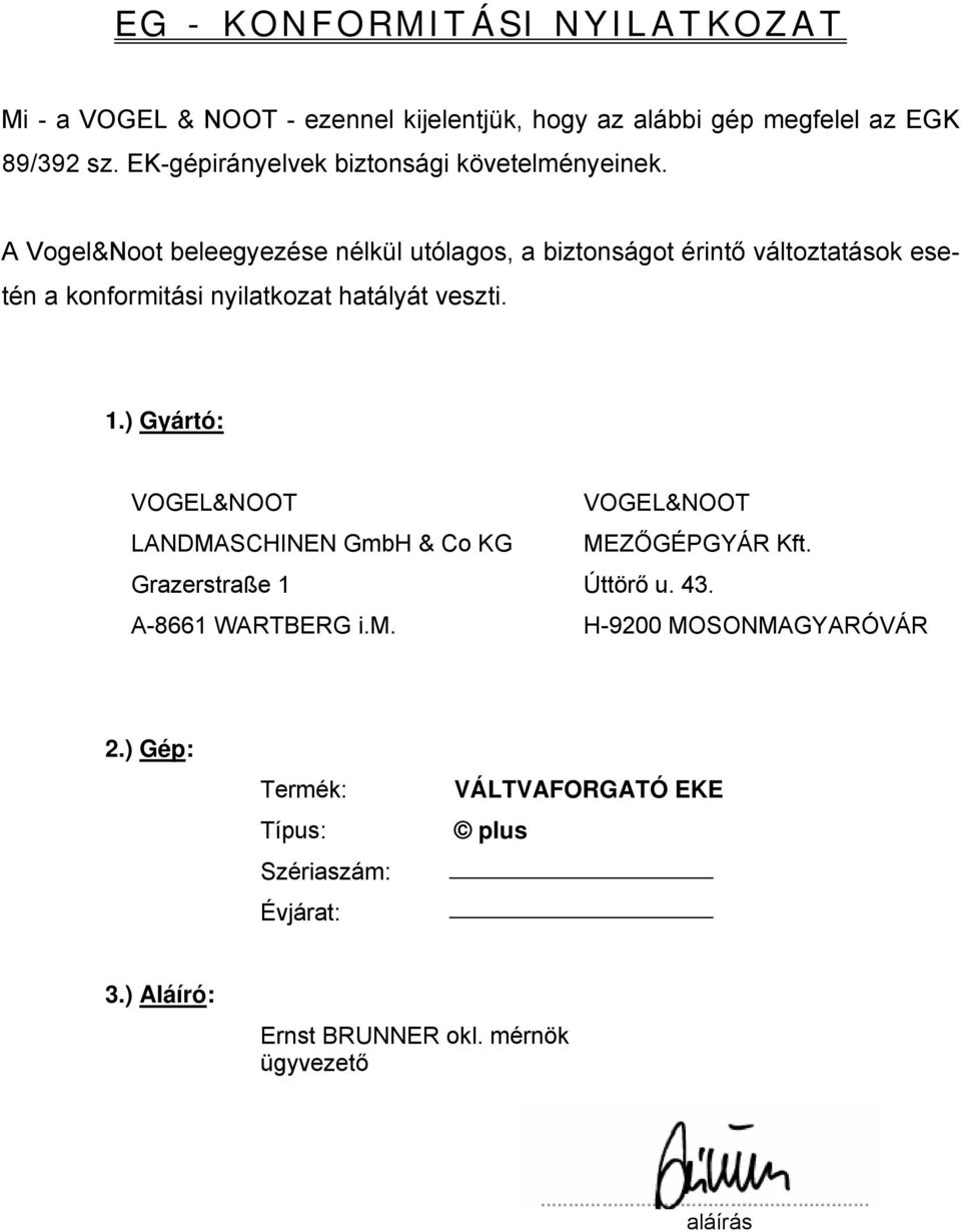 A Vogel&Noot beleegyezése nélkül utólagos, a biztonságot érintő változtatások esetén a konformitási nyilatkozat hatályát veszti.