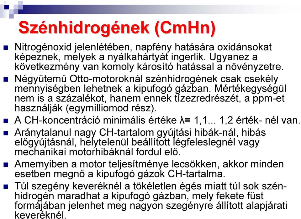 Mértékegységül nem is a százalékot, hanem ennek tízezredrészét, a ppm-et használják (egymilliomod rész). A CH-koncentráció minimális értéke λ= 1,1... 1,2 érték- nél van.