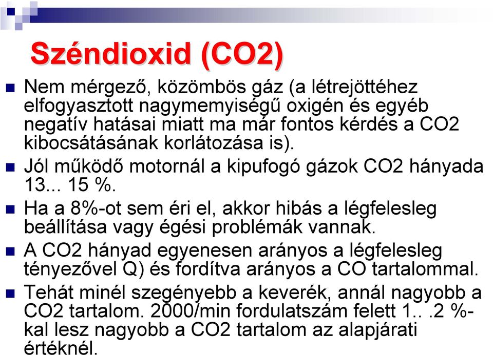 Ha a 8%-ot sem éri el, akkor hibás a légfelesleg beállítása vagy égési problémák vannak.