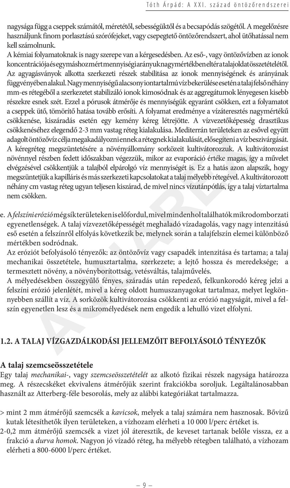 Az eső-, vagy öntözővízben az ionok koncentrációja és egymáshoz mért mennyiségi arányuk nagymértékben eltér a talajoldat összetételétől.