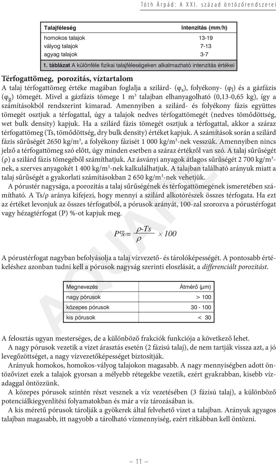 és a gázfázis (φ g ) tömegét. Mivel a gázfázis tömege 1 m 3 talajban elhanyagolható (0,13-0,65 kg), így a számításokból rendszerint kimarad.
