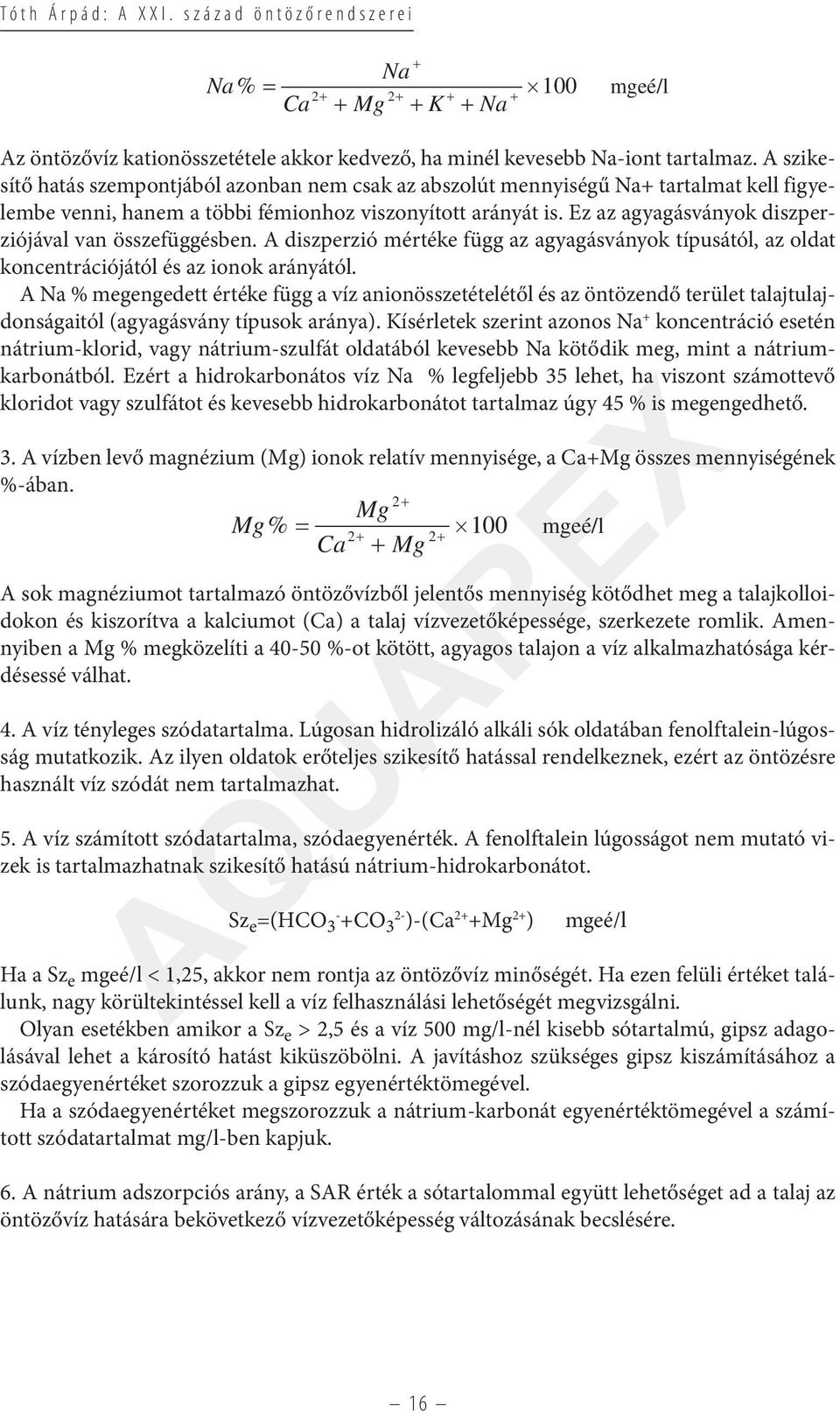 Ez az agyagásványok diszperziójával van összefüggésben. A diszperzió mértéke függ az agyagásványok típusától, az oldat koncentrációjától és az ionok arányától.
