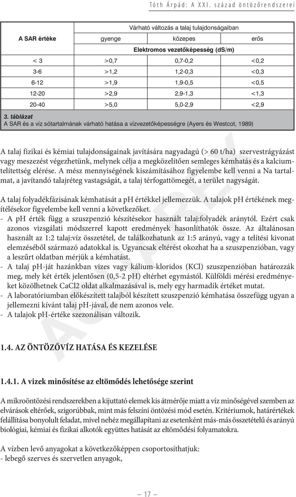 táblázat A SAR és a víz sótartalmának várható hatása a vízvezetőképességre (Ayers és Westcot, 1989) A talaj fizikai és kémiai tulajdonságainak javítására nagyadagú (> 60 t/ha) szervestrágyázást vagy