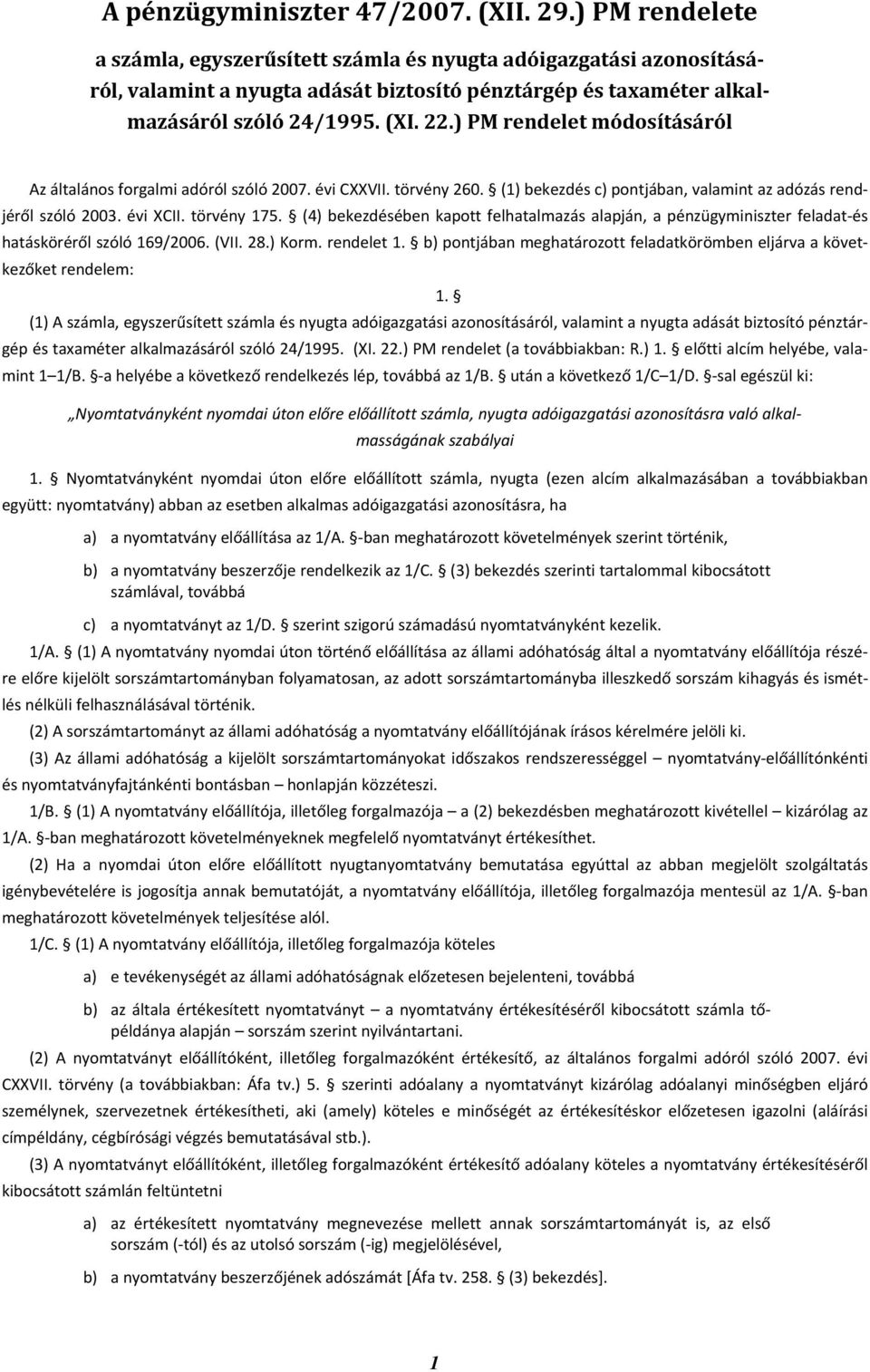 ) PM rendelet módosításáról Az általános forgalmi adóról szóló 2007. évi CXXVII. törvény 260. (1) bekezdés c) pontjában, valamint az adózás rendjéről szóló 2003. évi XCII. törvény 175.