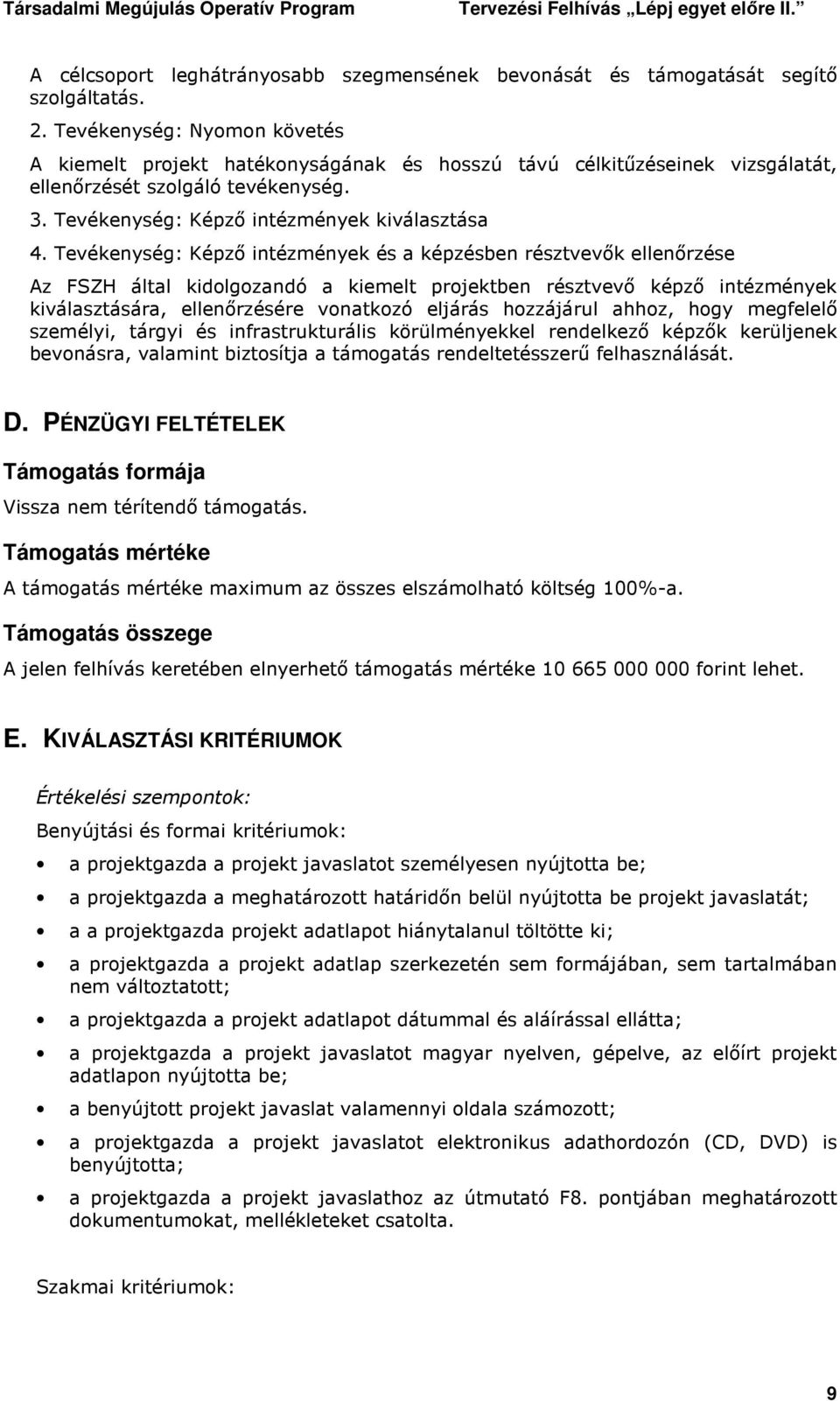 Tevékenység: Képzı intézmények és a képzésben résztvevık ellenırzése Az FSZH által kidolgozandó a kiemelt projektben résztvevı képzı intézmények kiválasztására, ellenırzésére vonatkozó eljárás