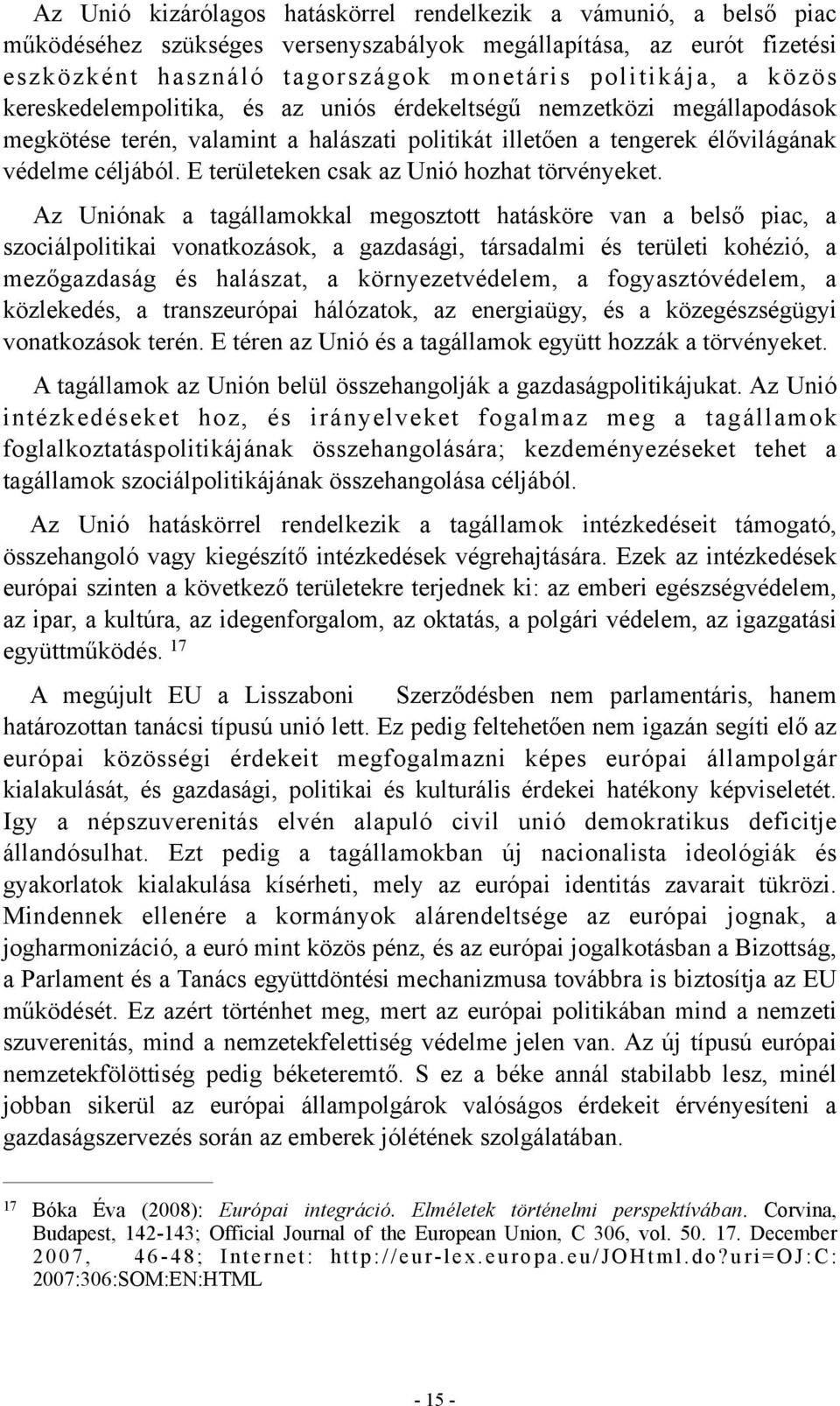E területeken csak az Unió hozhat törvényeket.