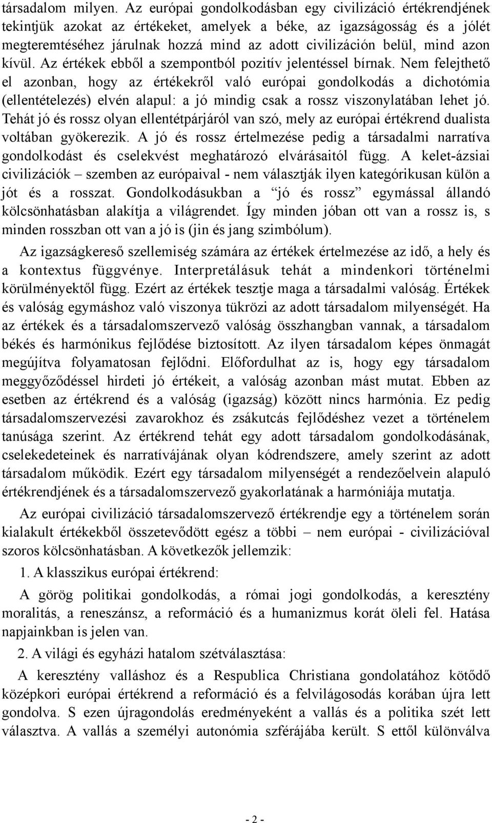 mind azon kívül. Az értékek ebből a szempontból pozitív jelentéssel bírnak.