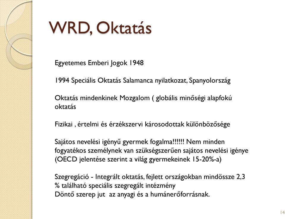 !!!!! Nem minden fogyatékos személynek van szükségszerűen sajátos nevelési igénye (OECD jelentése szerint a világ gyermekeinek 15-20%-a)