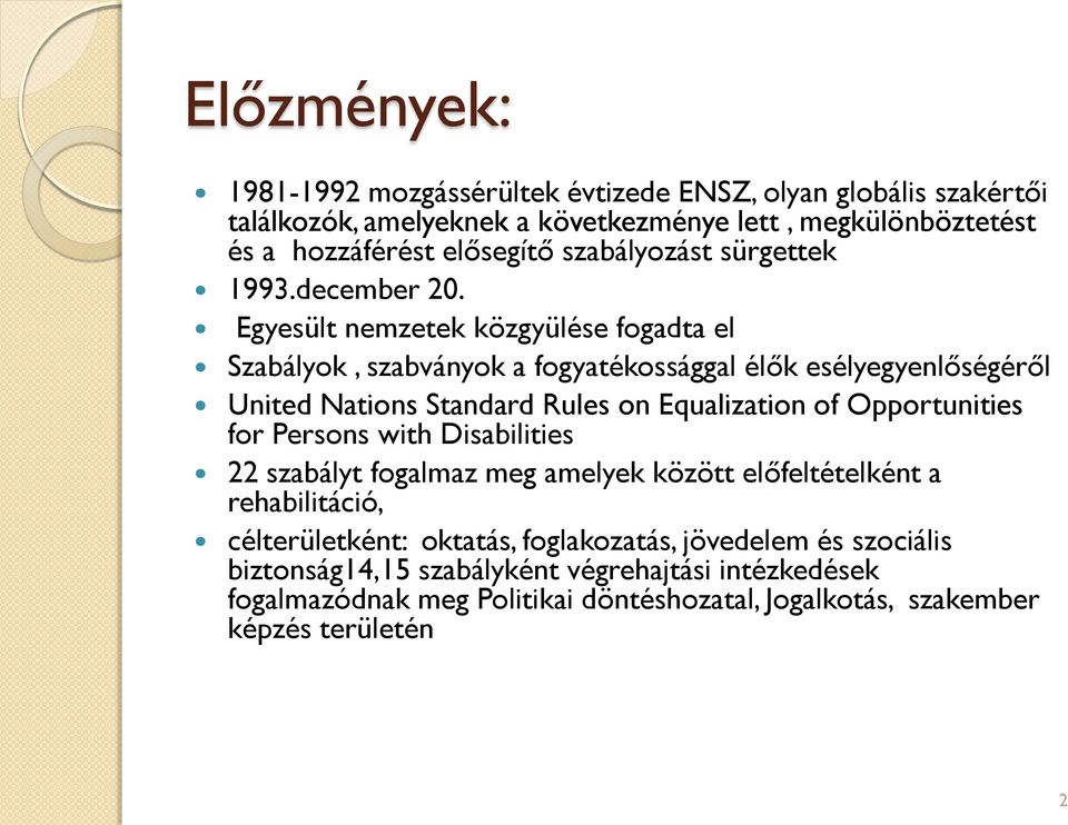 Egyesült nemzetek közgyülése fogadta el Szabályok, szabványok a fogyatékossággal élők esélyegyenlőségéről United Nations Standard Rules on Equalization of Opportunities