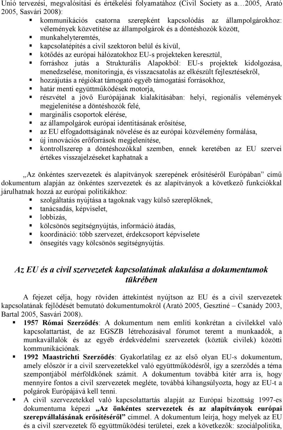 Strukturális Alapokból: EU-s projektek kidolgozása, menedzselése, monitoringja, és visszacsatolás az elkészült fejlesztésekről, hozzájutás a régiókat támogató egyéb támogatási forrásokhoz, határ