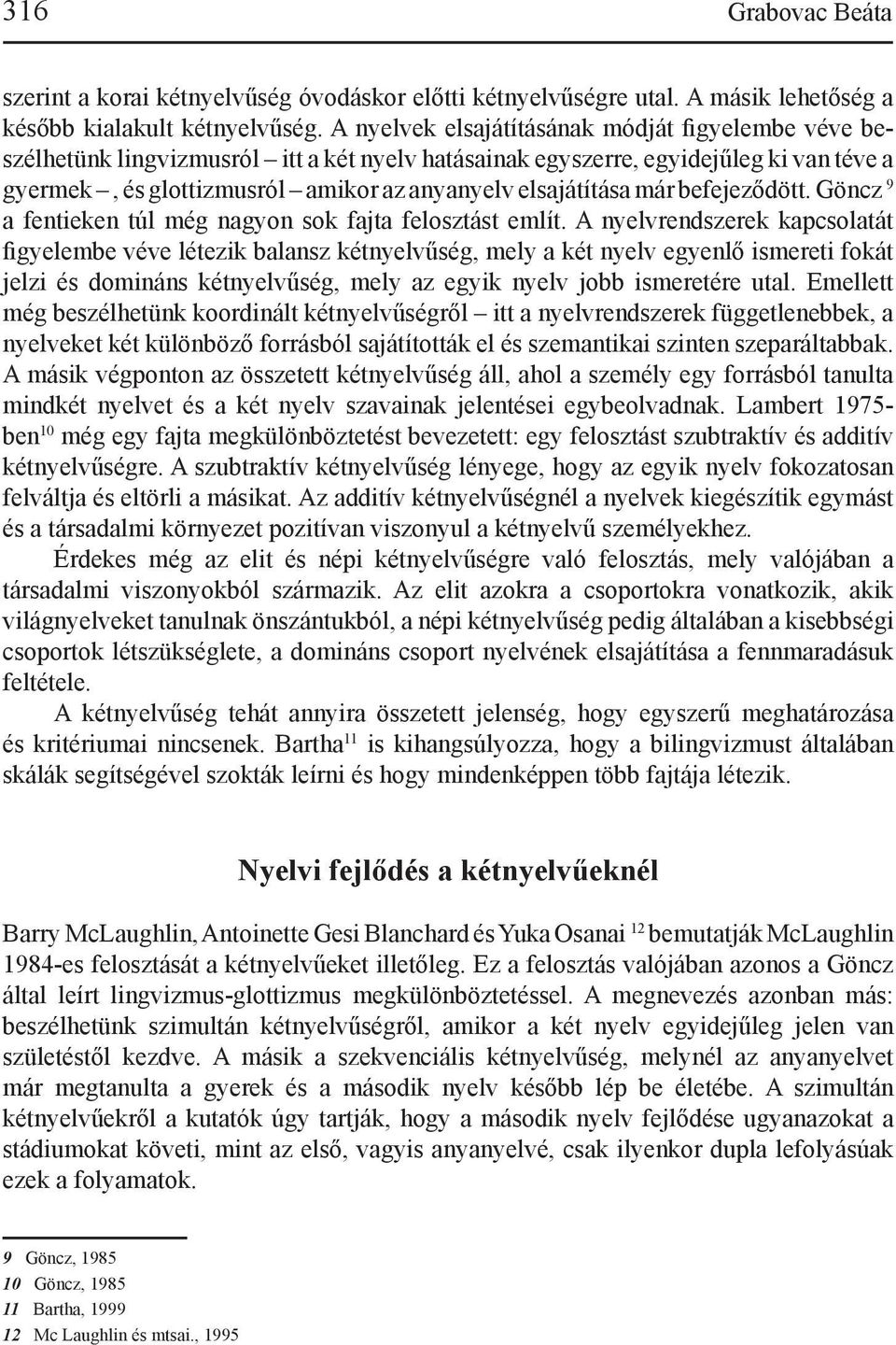 már befejeződött. Göncz 9 a fentieken túl még nagyon sok fajta felosztást említ.