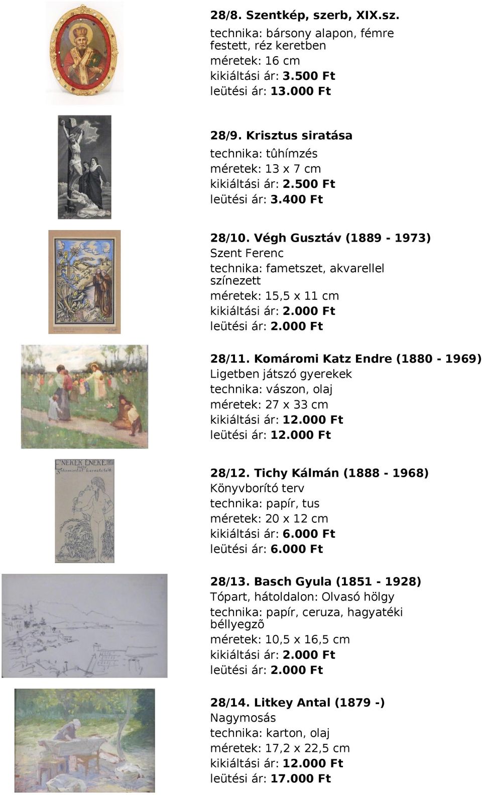 000 Ft 28/11. Komáromi Katz Endre (1880-1969) Ligetben játszó gyerekek technika: vászon, olaj méretek: 27 x 33 cm kikiáltási ár: 12.000 Ft leütési ár: 12.000 Ft 28/12.