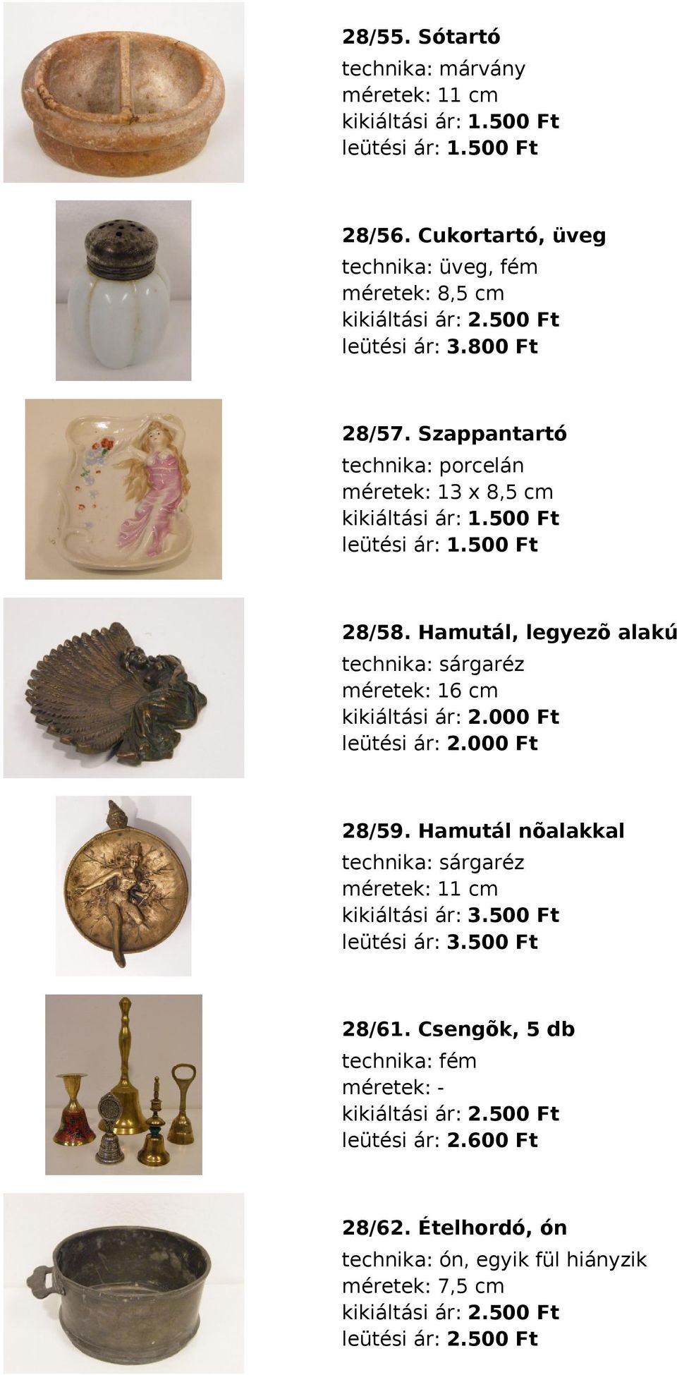 Hamutál, legyezõ alakú technika: sárgaréz méretek: 16 cm leütési ár: 2.000 Ft 28/59.