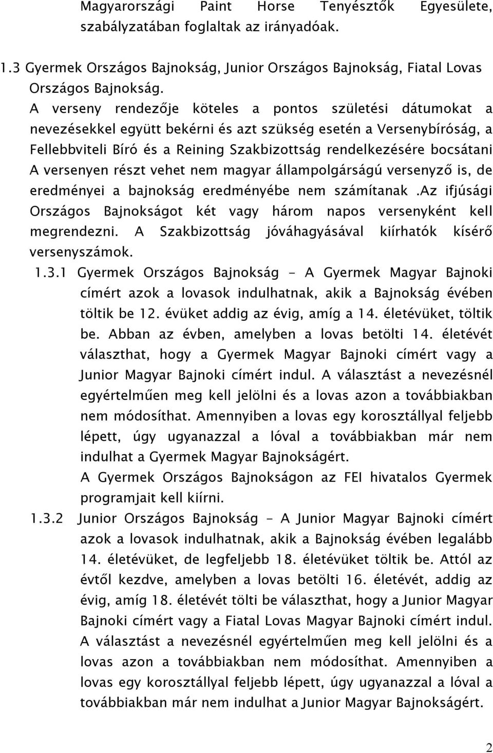 A versenyen részt vehet nem magyar állampolgárságú versenyző is, de eredményei a bajnokság eredményébe nem számítanak.
