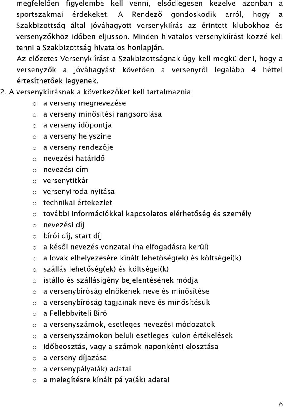 Minden hivatalos versenykiírást közzé kell tenni a Szakbizottság hivatalos honlapján.