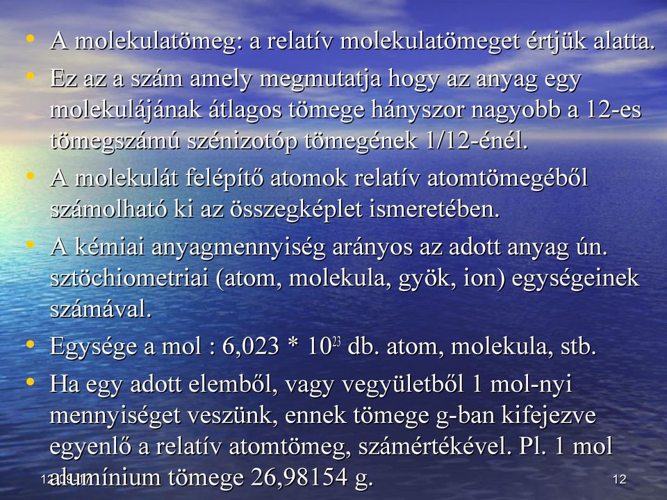 A molekulát felépítő atomok relatív atomtömegéből számolható ki az összegképlet ismeretében. A kémiai anyagmennyiség arányos az adott anyag ún.