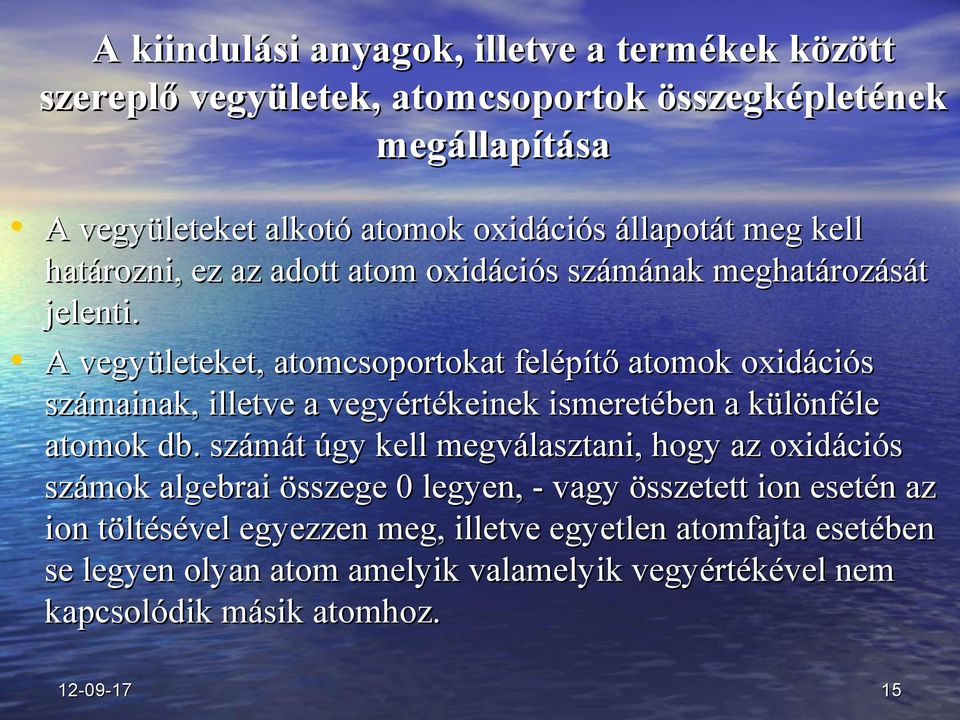 A vegyületeket, atomcsoportokat felépítő atomok oxidációs számainak, illetve a vegyértékeinek ismeretében a különféle atomok db.