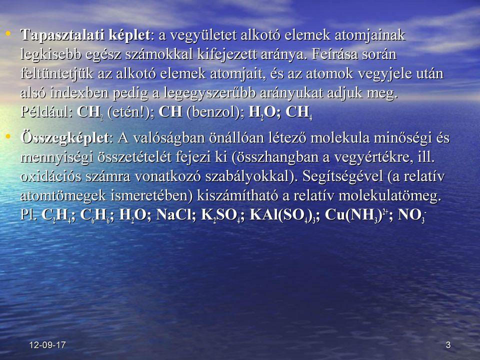 ); CH (benzol); H 2 O; CH 4 Összegképlet: : A valóságban önállóan létező molekula minőségi és mennyiségi összetételét fejezi ki (összhangban a vegyértékre, ill.