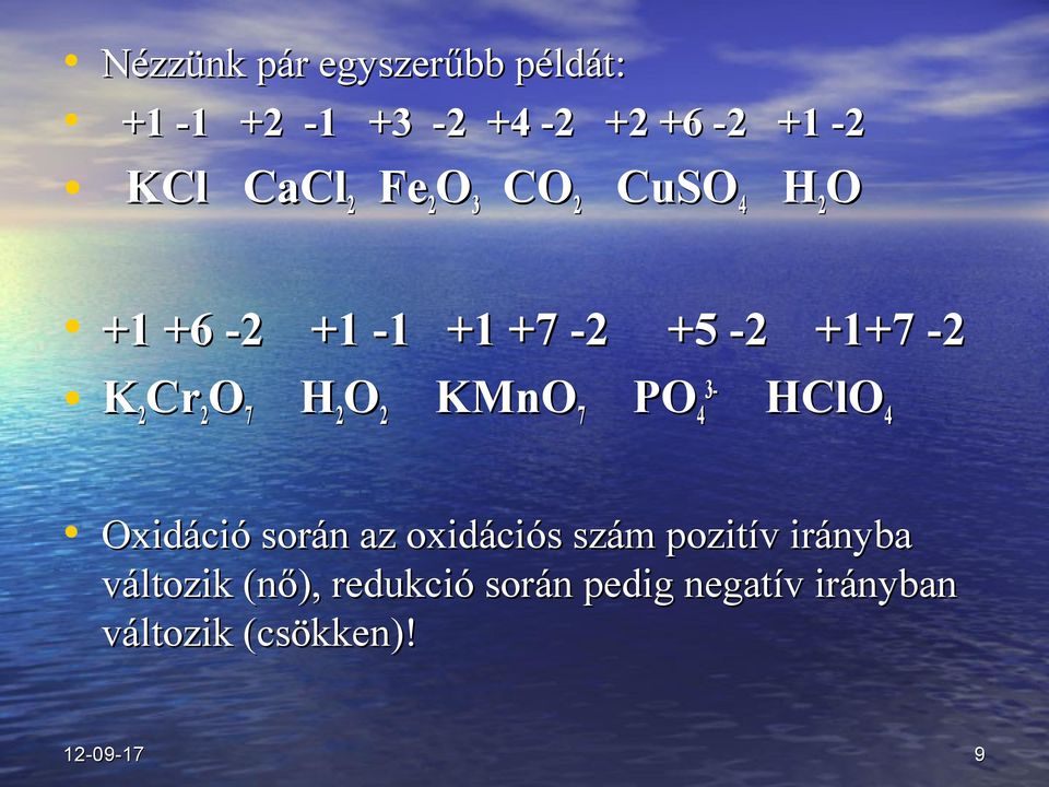 KMnO 7 PO 3-4 HClO 4 Oxidáció során az oxidációs szám pozitív irányba