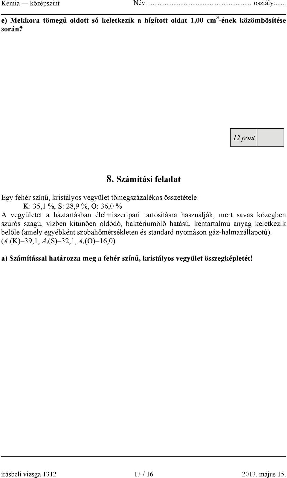 tartósításra használják, mert savas közegben szúrós szagú, vízben kitűnően oldódó, baktériumölő hatású, kéntartalmú anyag keletkezik belőle (amely egyébként