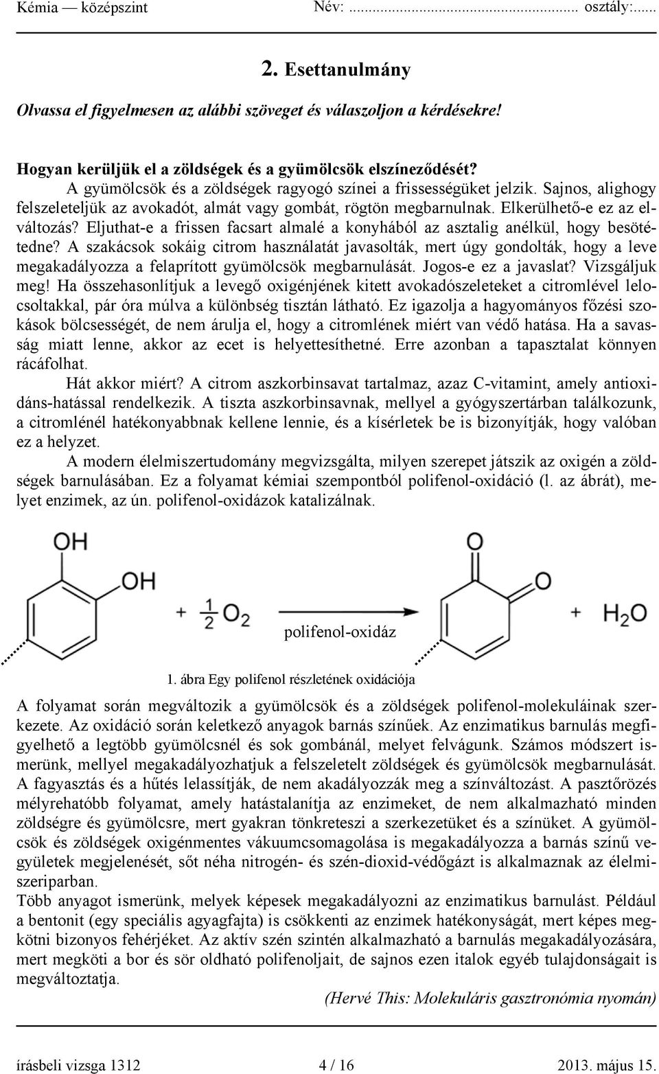 Eljuthat-e a frissen facsart almalé a konyhából az asztalig anélkül, hogy besötétedne?