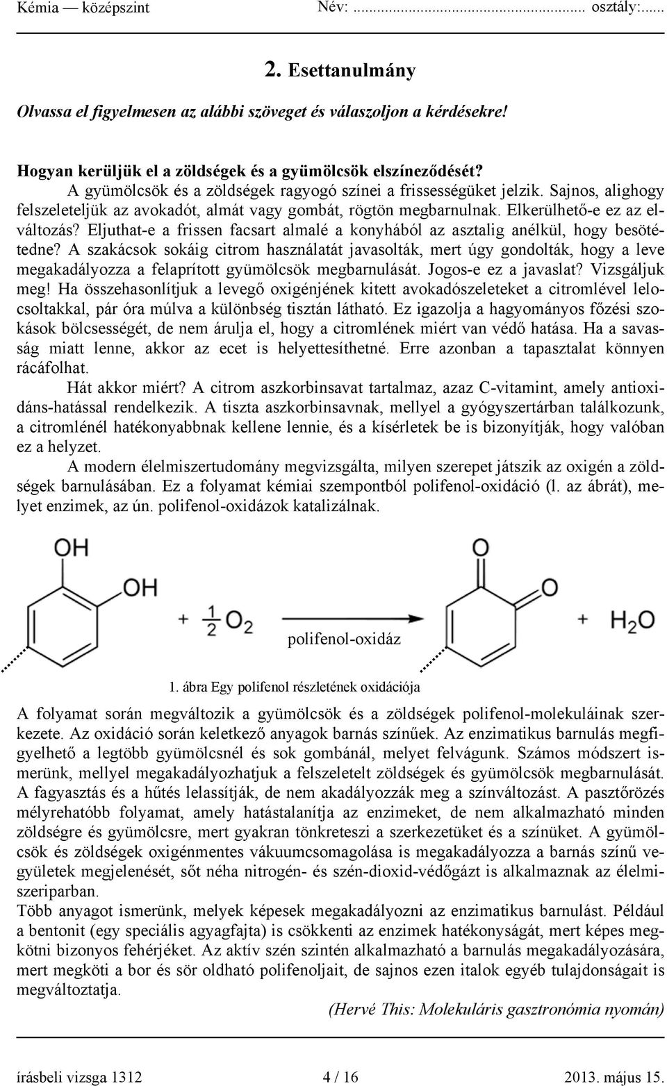 Eljuthat-e a frissen facsart almalé a konyhából az asztalig anélkül, hogy besötétedne?