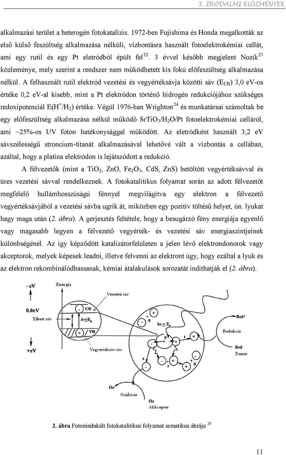 3 évvel később megjelent Nozik 23 közleménye, mely szerint a rendszer nem működhetett kis fokú előfeszültség alkalmazása nélkül.
