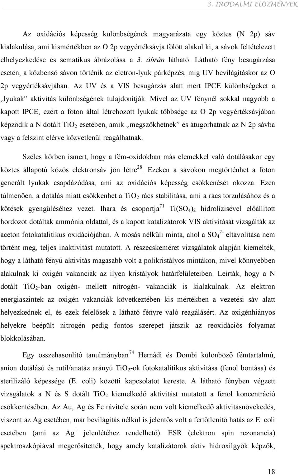 Az UV és a VIS besugárzás alatt mért IPCE különbségeket a lyukak aktivitás különbségének tulajdonítják.