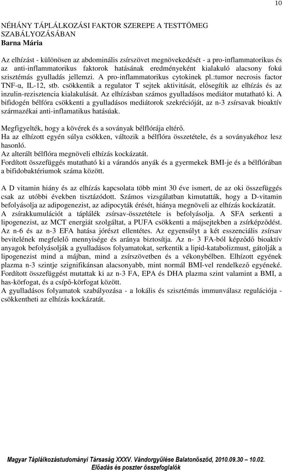 csökkentik a regulator T sejtek aktivitását, elősegítik az elhízás és az inzulin-rezisztencia kialakulását. Az elhízásban számos gyulladásos mediátor mutatható ki.