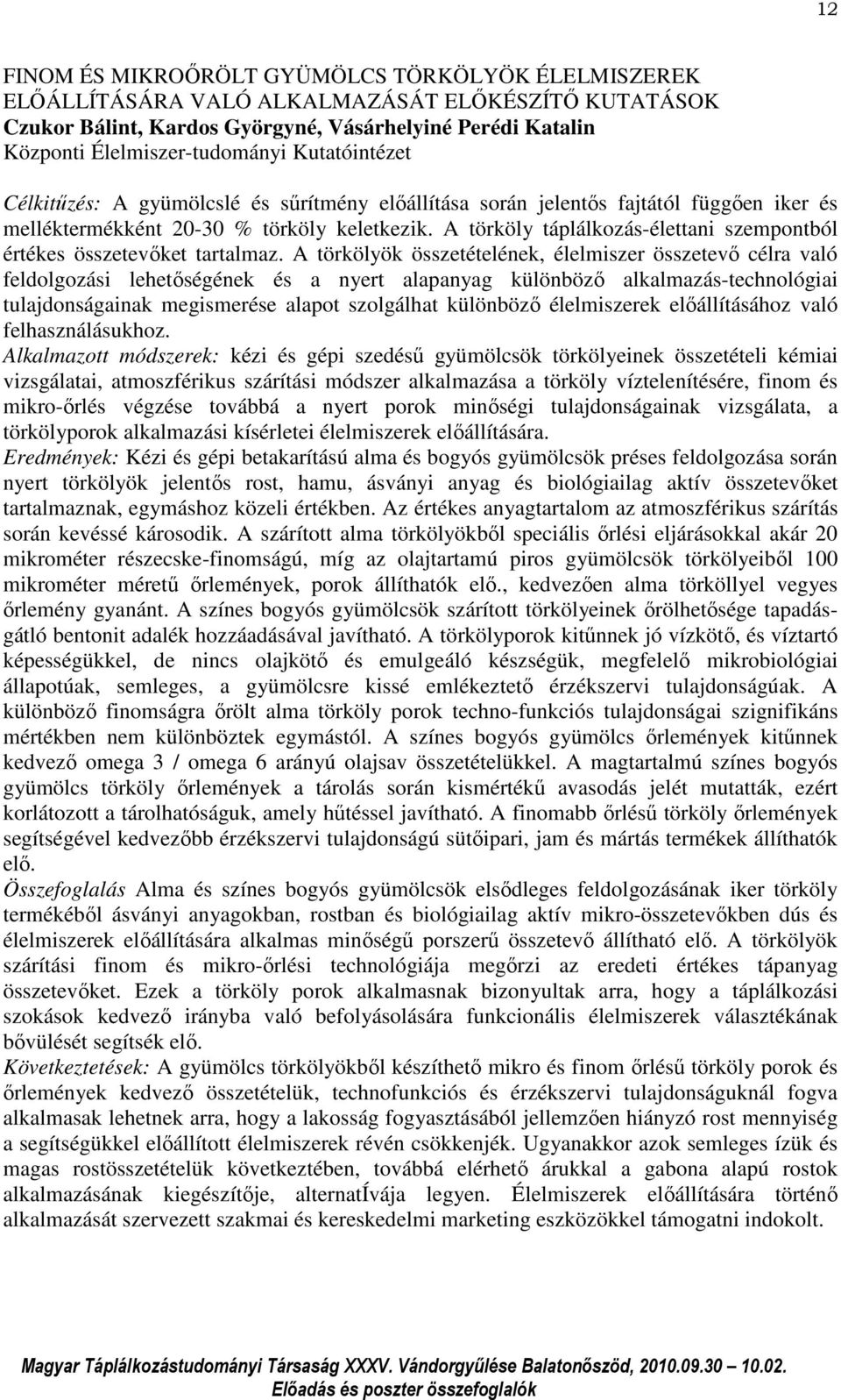 A törköly táplálkozás-élettani szempontból értékes összetevőket tartalmaz.