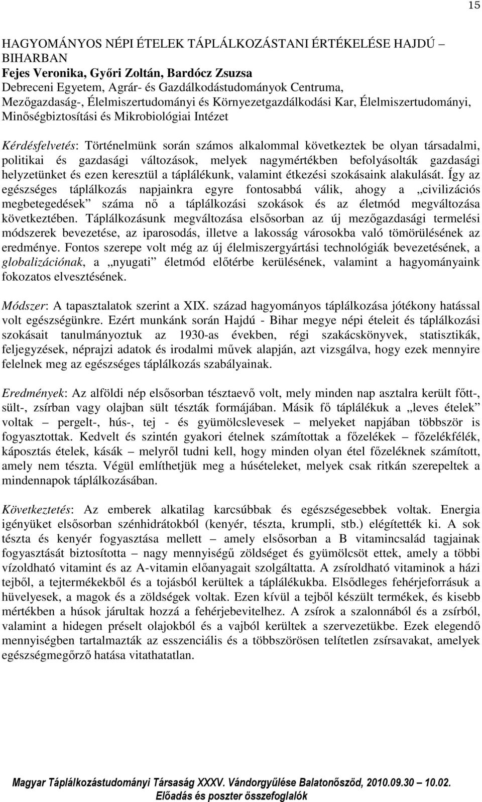 társadalmi, politikai és gazdasági változások, melyek nagymértékben befolyásolták gazdasági helyzetünket és ezen keresztül a táplálékunk, valamint étkezési szokásaink alakulását.