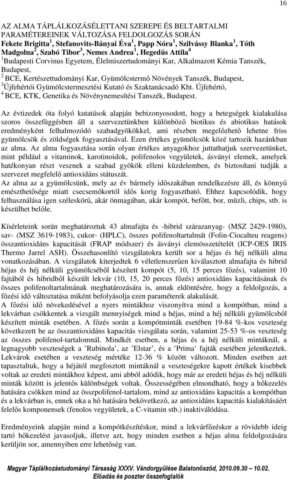 Budapest, 3 Újfehértói Gyümölcstermesztési Kutató és Szaktanácsadó Kht. Újfehértó, 4 BCE, KTK, Genetika és Növénynemesítési Tanszék, Budapest.