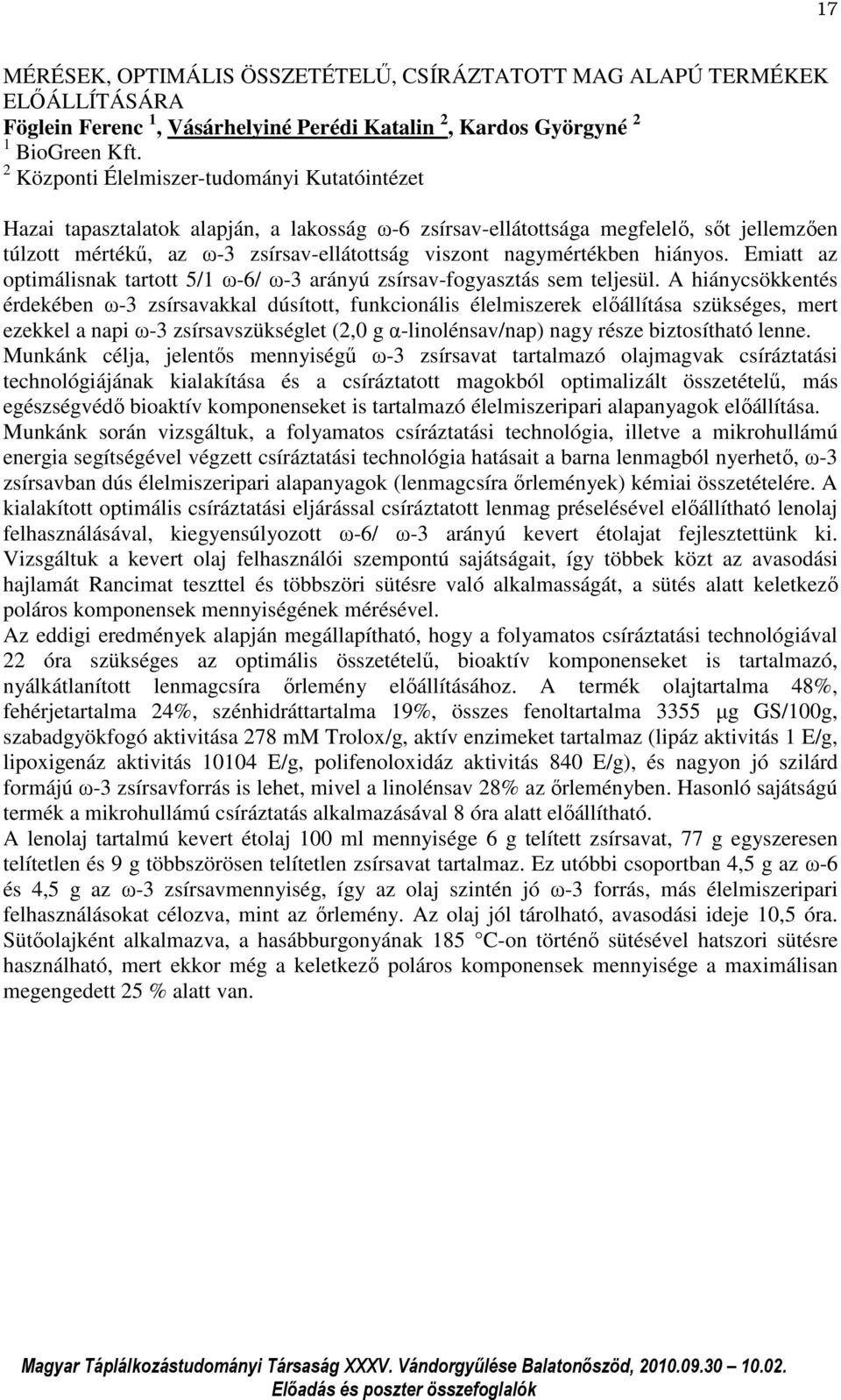 nagymértékben hiányos. Emiatt az optimálisnak tartott 5/1 ω-6/ ω-3 arányú zsírsav-fogyasztás sem teljesül.