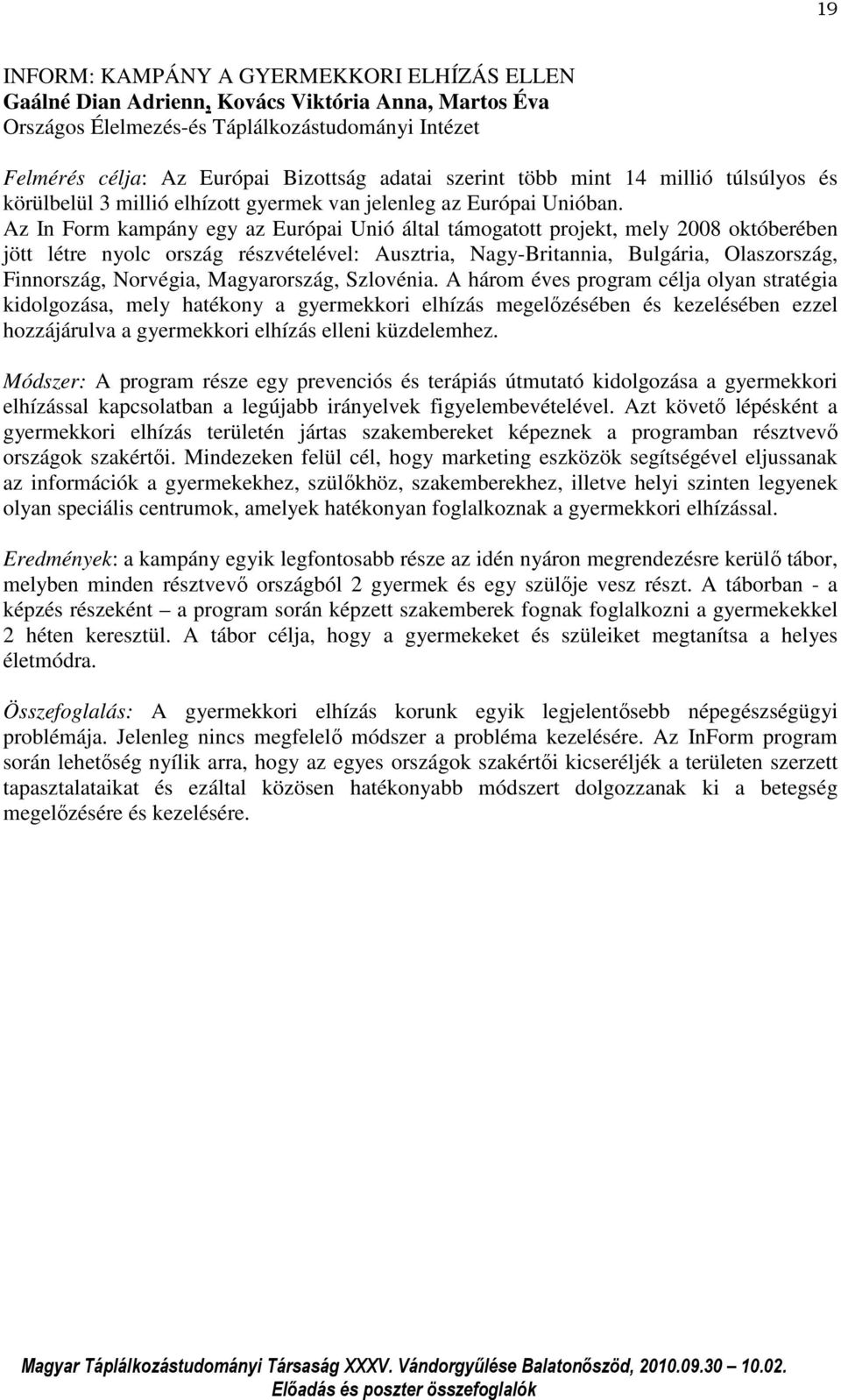 Az In Form kampány egy az Európai Unió által támogatott projekt, mely 2008 októberében jött létre nyolc ország részvételével: Ausztria, Nagy-Britannia, Bulgária, Olaszország, Finnország, Norvégia,