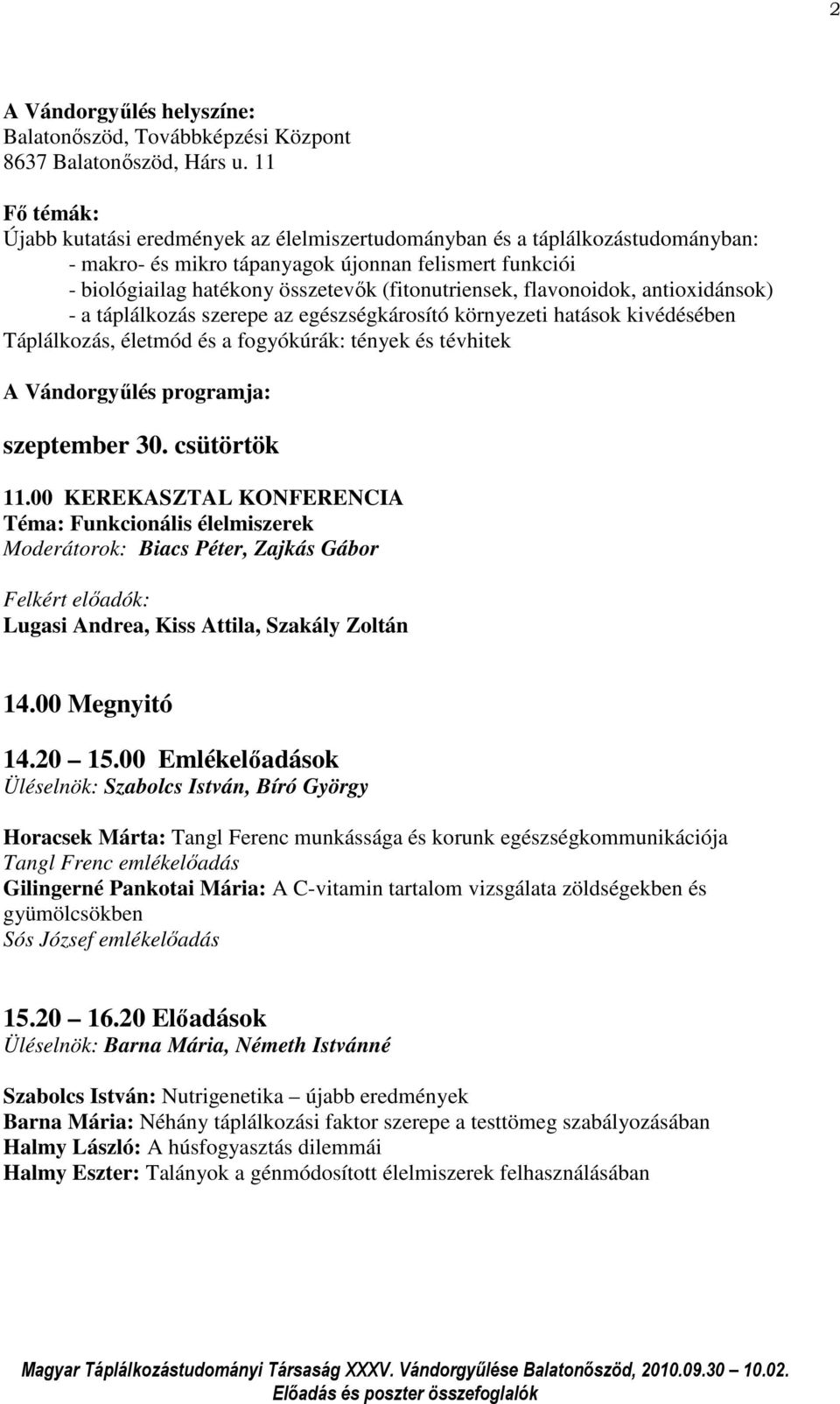 (fitonutriensek, flavonoidok, antioxidánsok) - a táplálkozás szerepe az egészségkárosító környezeti hatások kivédésében Táplálkozás, életmód és a fogyókúrák: tények és tévhitek A Vándorgyűlés