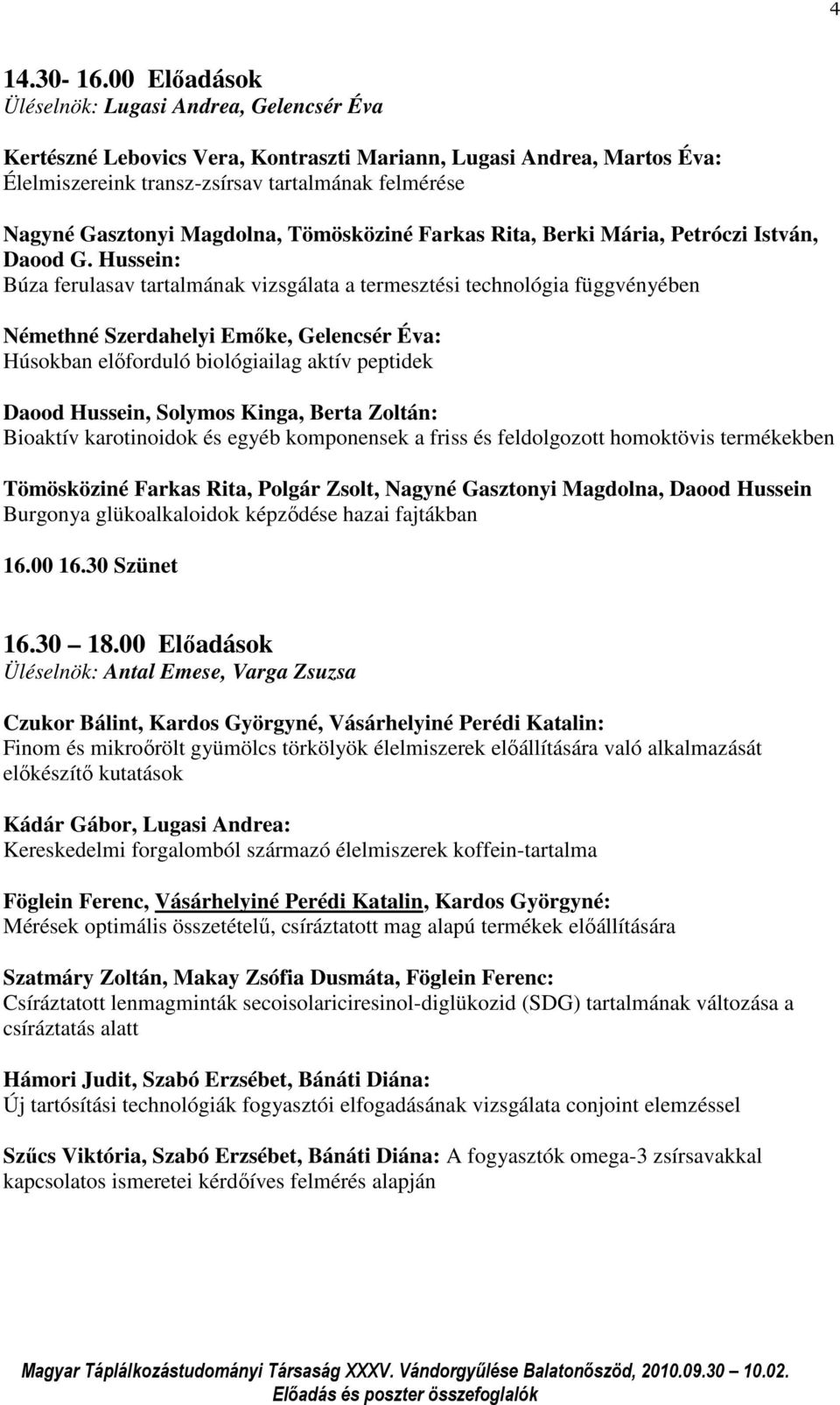 Magdolna, Tömösköziné Farkas Rita, Berki Mária, Petróczi István, Daood G.