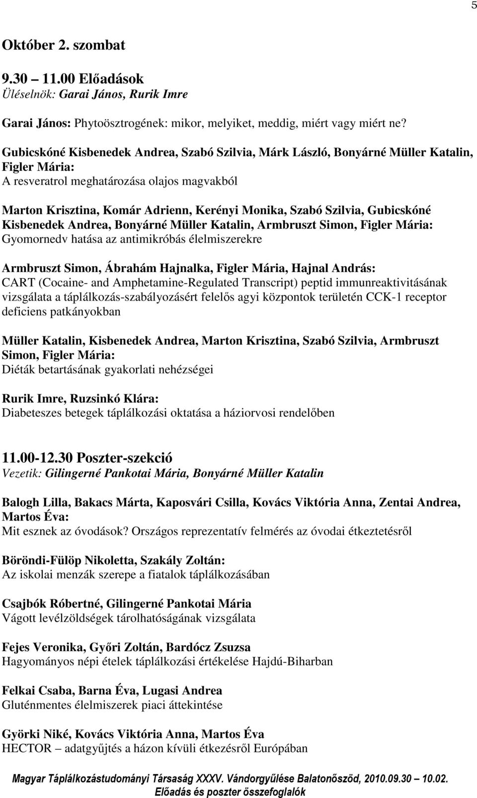 Szilvia, Gubicskóné Kisbenedek Andrea, Bonyárné Müller Katalin, Armbruszt Simon, Figler Mária: Gyomornedv hatása az antimikróbás élelmiszerekre Armbruszt Simon, Ábrahám Hajnalka, Figler Mária, Hajnal