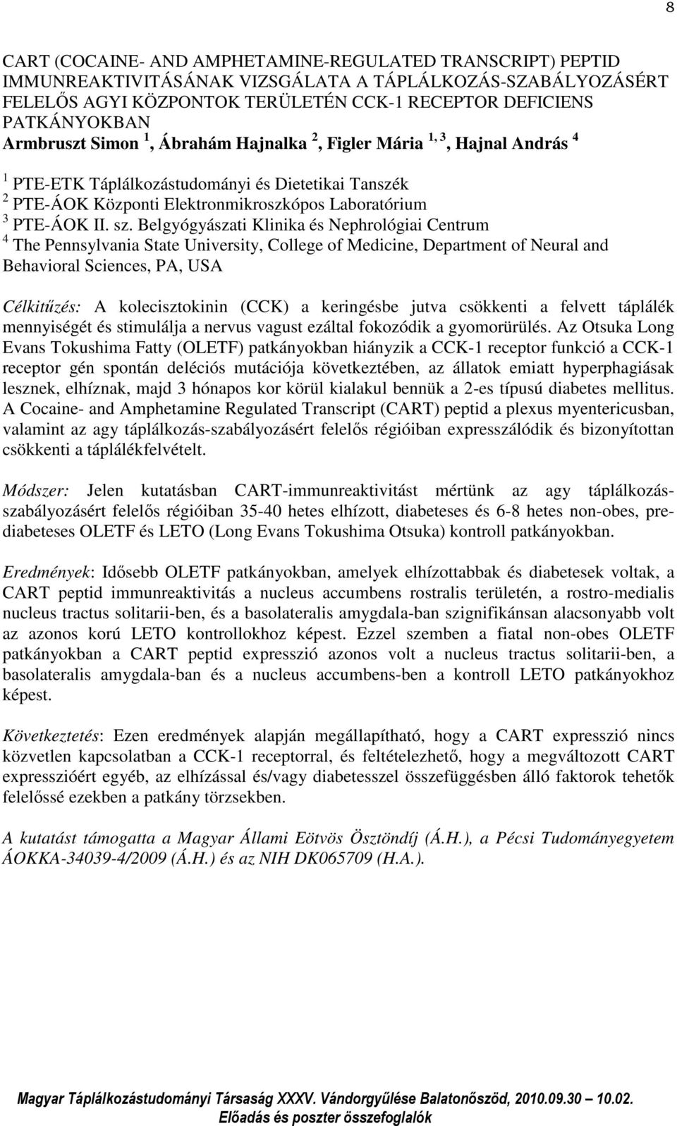 Belgyógyászati Klinika és Nephrológiai Centrum 4 The Pennsylvania State University, College of Medicine, Department of Neural and Behavioral Sciences, PA, USA Célkitűzés: A kolecisztokinin (CCK) a