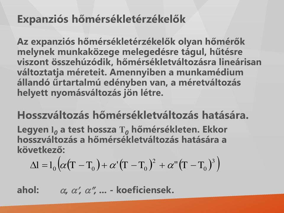 Amennyiben a munkamédium állandó űrtartalmú edényben van, a méretváltozás helyett nyomásváltozás jön létre.