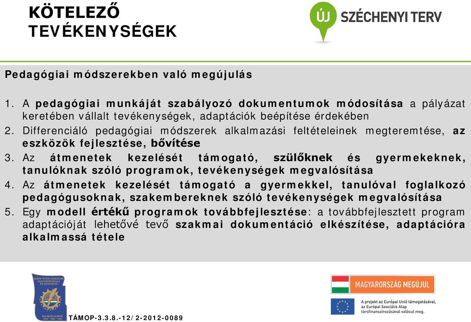 Differenciáló pedagógiai módszerek alkalmazási feltételeinek megteremtése, az eszközök fejlesztése, bővítése 3.