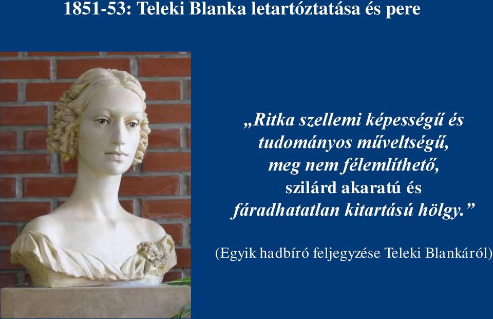 félemlíthető, szilárd akaratú és fáradhatatlan