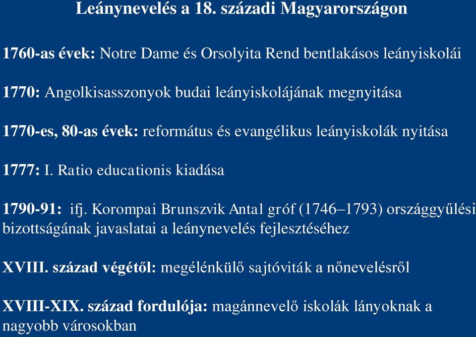 leányiskolájának megnyitása 1770-es, 80-as évek: református és evangélikus leányiskolák nyitása 1777: I.